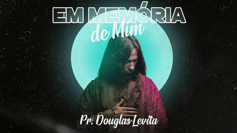 EM MEMÓRIA DE MIM - PREGAÇÃO