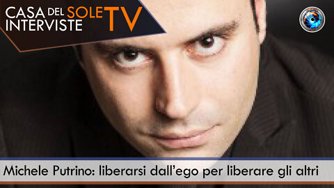 Michele Putrino: liberarsi dall’ego per liberare gli altri