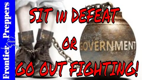 LIVE FROM THE PREPPER SHED - SIT in DEFEAT or GO OUT FIGHTING!