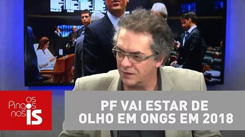Tognolli: Polícia Federal vai estar de olho em ONGs em 2018