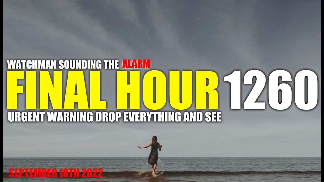 FINAL HOUR 1260 - URGENT WARNING DROP EVERYTHING AND SEE - WATCHMAN SOUNDING THE ALARM