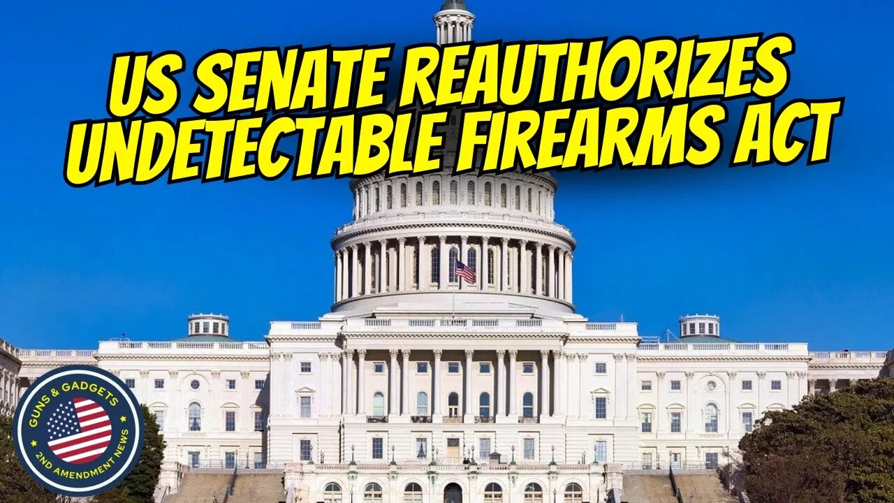 US Senate Permanently Reauthorizes the Undetectable Firearms Act