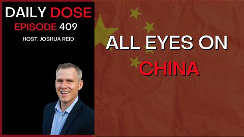 Ep. 409 | All Eyes On China | The Daily Dose