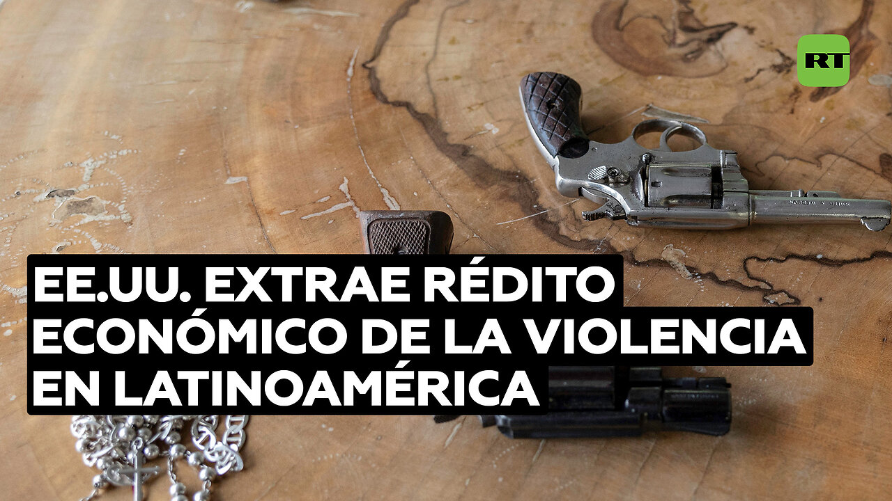 EE.UU. extrae rédito económico de la violencia en Latinoamérica con la venta de armas