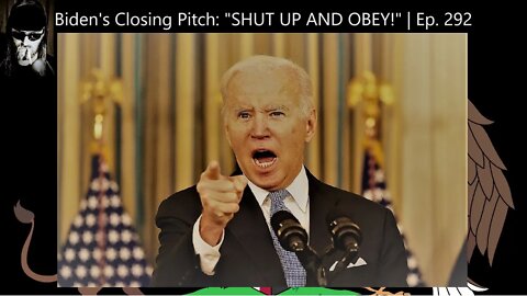 Biden's Closing Pitch: "SHUT UP AND OBEY!" | Ep. 292