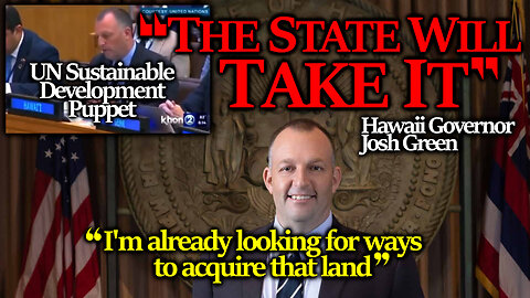 Hawaii Governor Josh Green Says State Will "Take" The Land - Planned Land Grab Confirmed