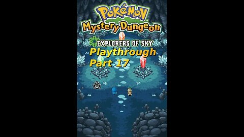 Demifire's Pokemon Mystery Dungeon Explorers of Sky Playthrough Part 17