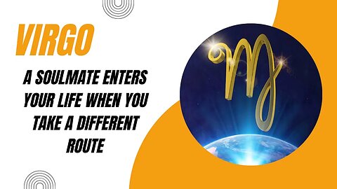 #Virgo A Soulmate Enters Your Life When You Take A Different Route #tarotreading