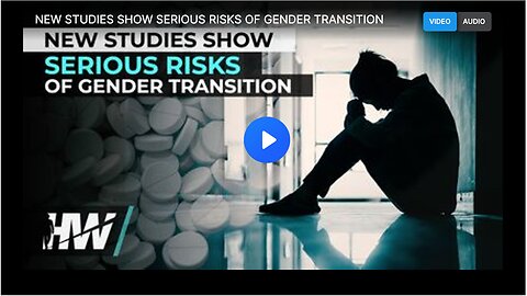 New studies showing serious risks of gender transition.