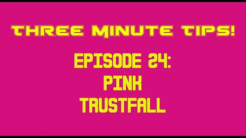 Three Minute Tips Ep24 - Pink - Trustfall