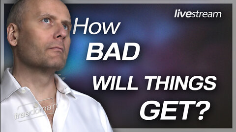 HOW BAD WILL THINGS GET?