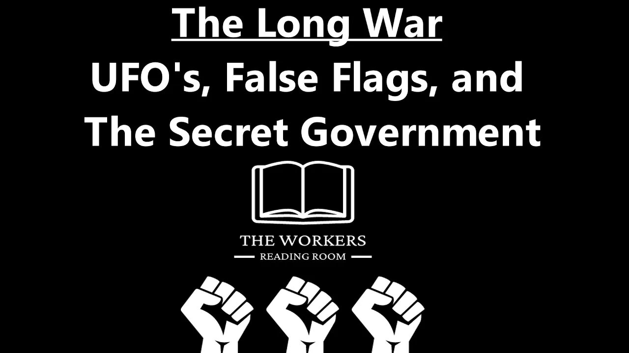 The Long War: UFOs, False Flags, and The Secret Government