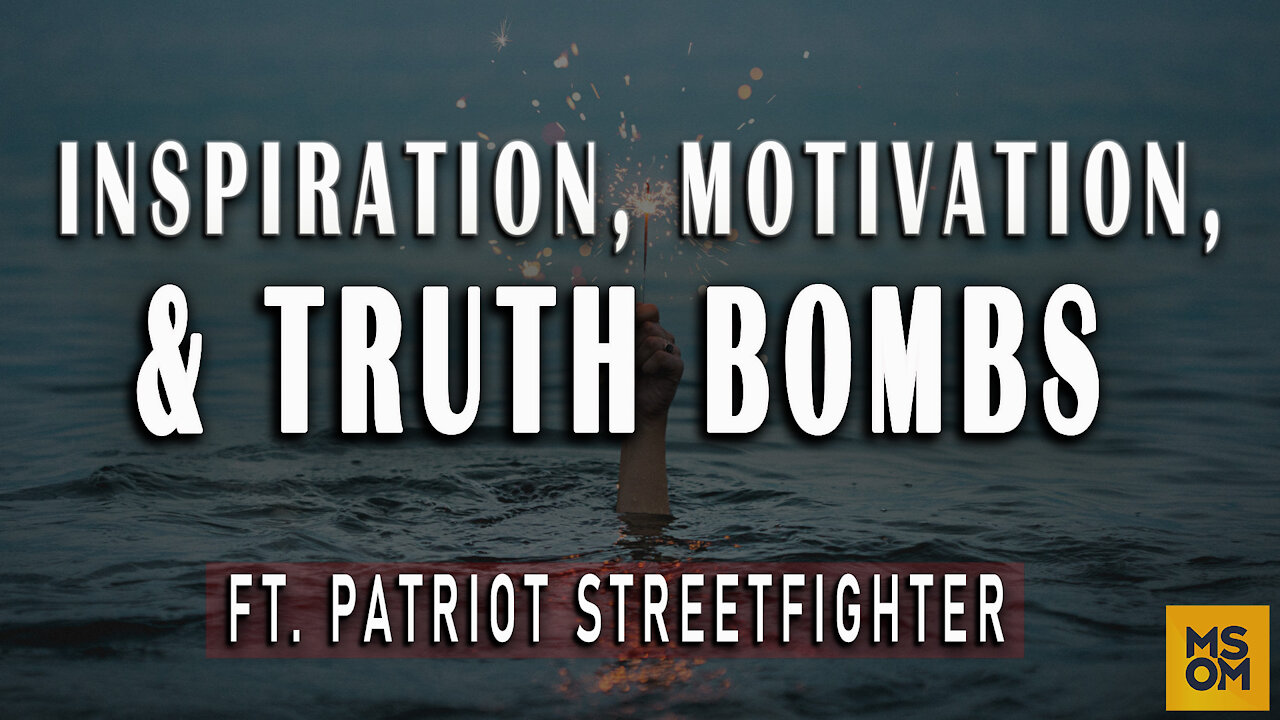 Making Sense Of The Madness Ep. 354 - Inspiration, Motivation, & Truth Ft. Patriot Streetfighter