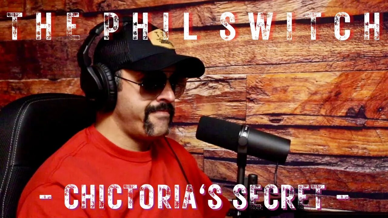 Chictoria's Secret | The Phil Switch