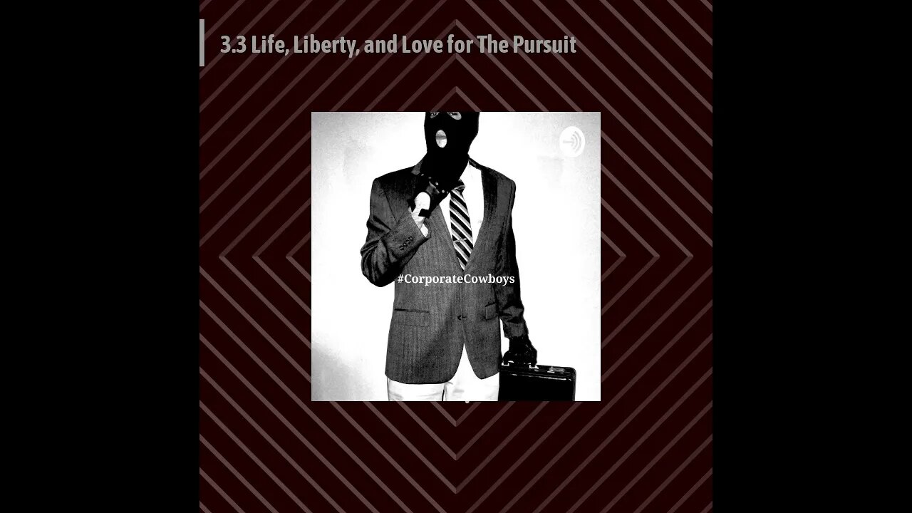Corporate Cowboys Podcast - 3.3 Life, Liberty, and Love for The Pursuit