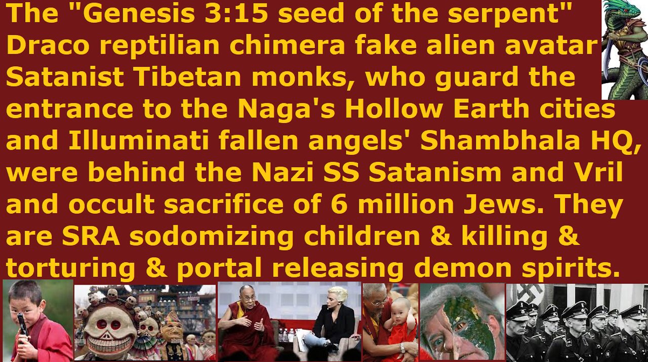 Draco avatar Tibet monks guarding Satan's Shambhala were behind Vril occult Satanist Nazi holocaust