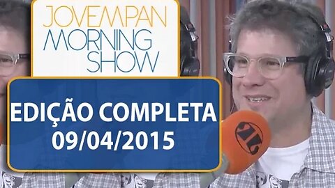 Morning Show - Edição completa - 09/04/2015