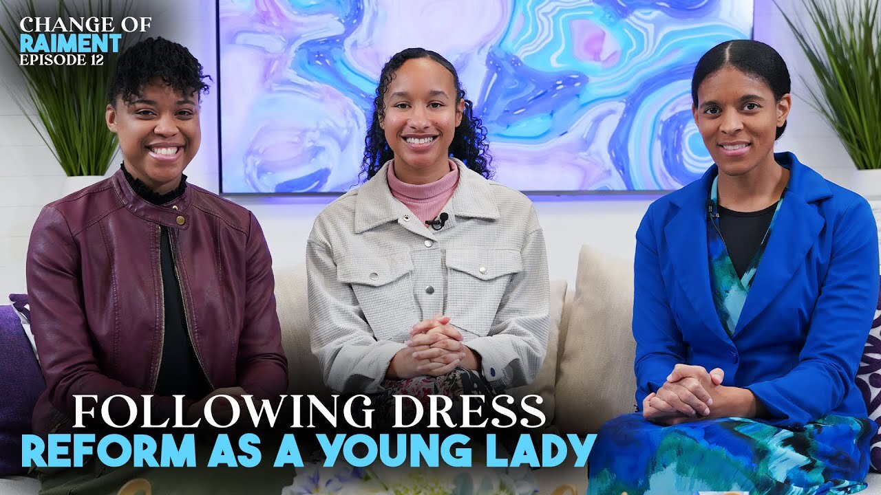 CHANGE OF RAIMENT | Ep. 12 | Following Dress Reform As Young Women. Interview With Diamond & Radesha