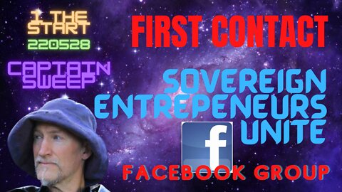 220528 1 THE START: FIRST CONTACT: SOVEREIGN ENTREPENEURS UNITE GROUP