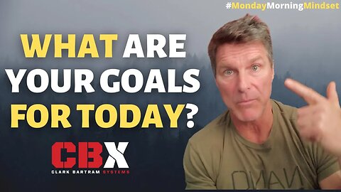 What are Your GOALS For TODAY? | Monday Morning Mindset By Clark Bartram