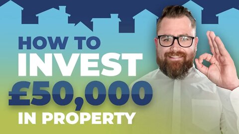 How to invest in Property with £50,000 or less ?