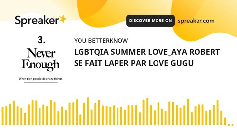 LGBTQIA SUMMER LOVE_AYA ROBERT SE FAIT LAPER PAR LOVE GUGU