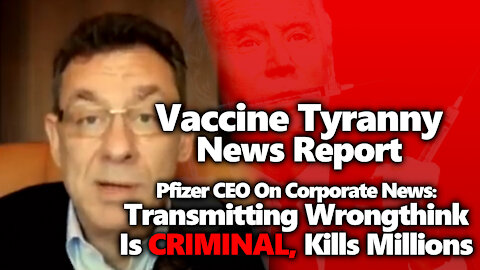Speech Regulation? Pfizer CEO Makes Corporate Media Rounds Normalizing Boosters & Thought Crime