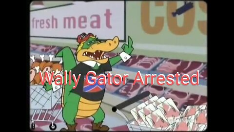 Wally Gator Arrested