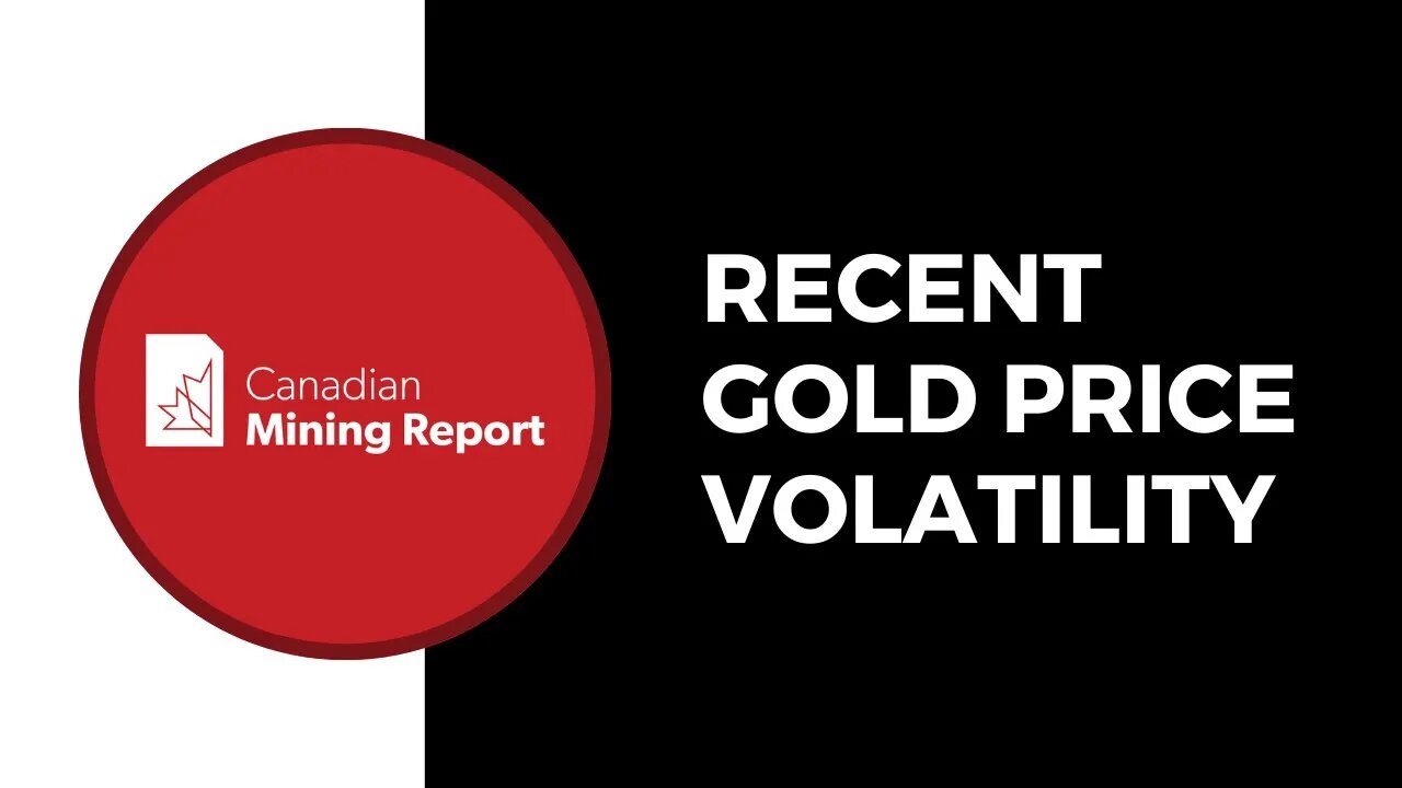 Recent Gold Price Volatility - Canadian Mining Report