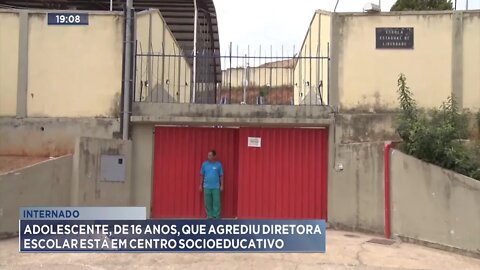 Internado: Adolescente, de 16 anos, que agrediu Diretora Escolar está em Centro Socioeducativo.