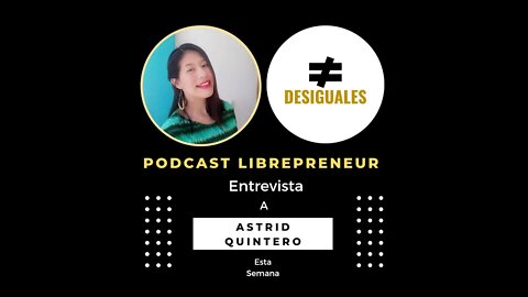 LIBREPRENEUR - #DESIGUALES 25 CON ASTRID QUINTERO