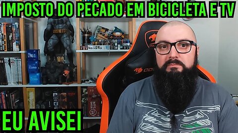 Imposto Do Pecado Em Bicicleta, Moto e TV ?