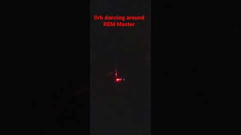 Orb dancing around REM Master