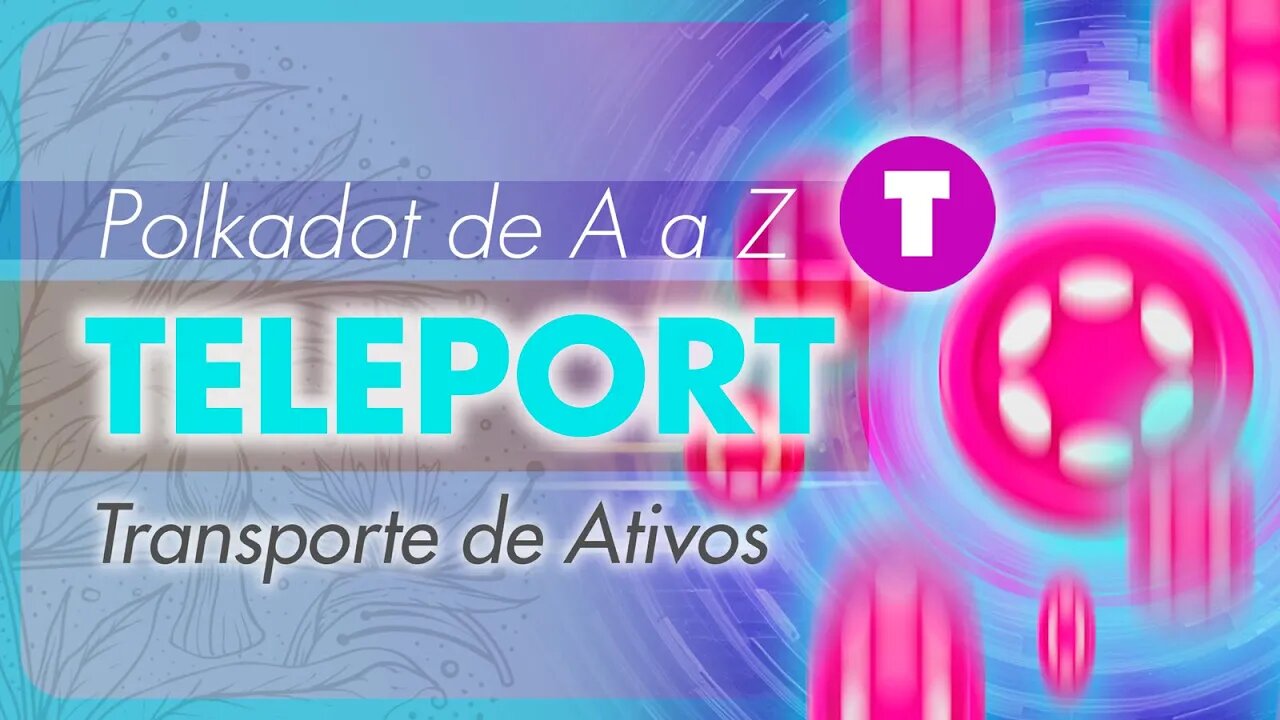 Polkadot de A a Z [Teleport] | Dotsama | DOT | KSM | Notícias Polkadot