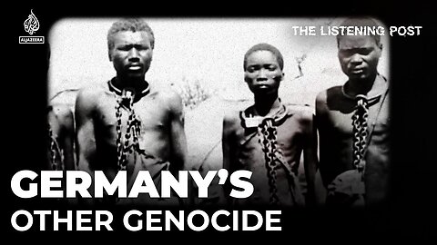 Is Germany's other genocide being forgotten? | The Listening Post