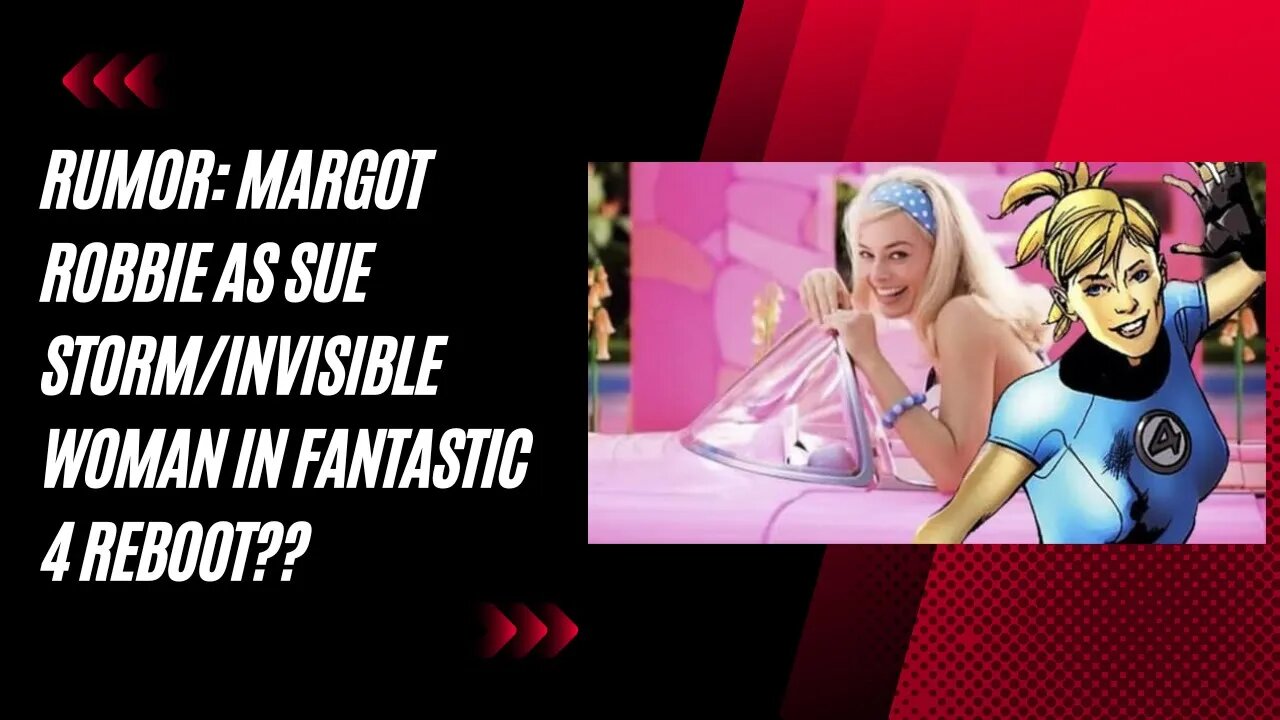 Is Margot Robbie the New Invisible Woman? Marvel's Shocking Offer!