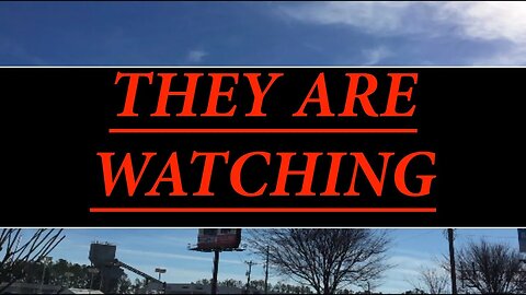 THEY ARE WATCHING.......BUT WHO???