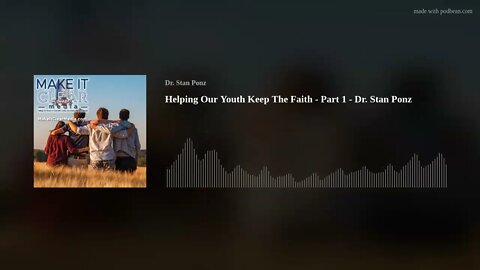 Helping Our Youth Keep The Faith - Part 1 - Dr. Stan Ponz