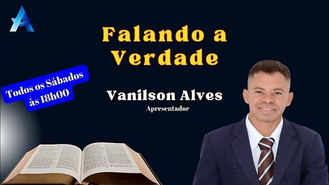 Falando a Verdade com Vanilson Alves. #003