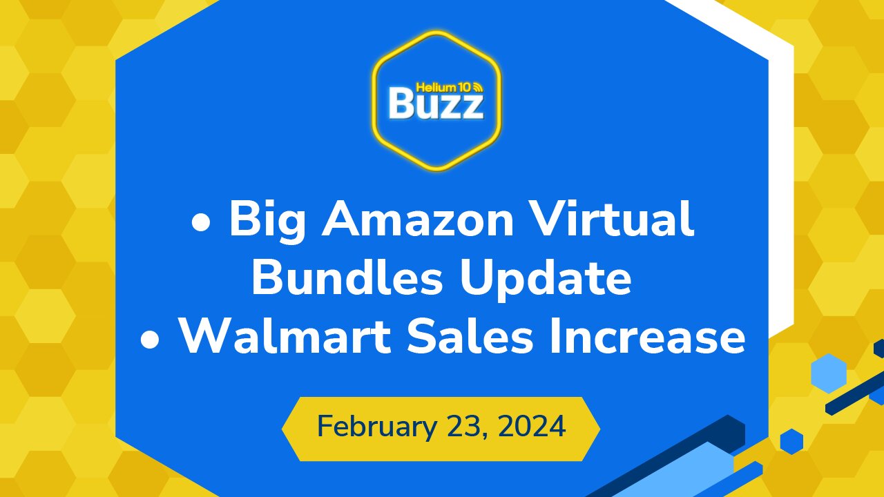 Big Amazon Virtual Bundles Update and Walmart Sales Increase | Helium 10 Buzz 2/23/24