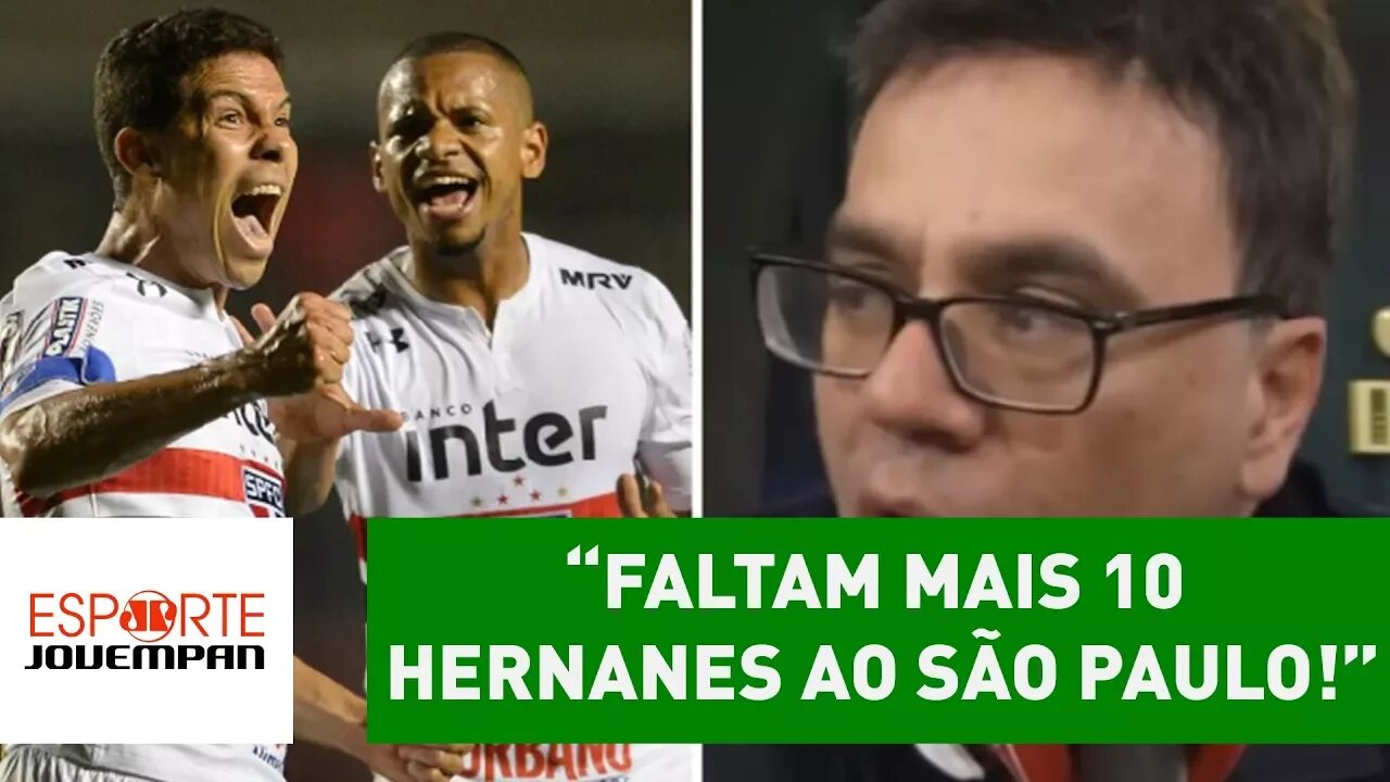 "Faltam mais 10 Hernanes ao São Paulo!", cobra Mauro Beting