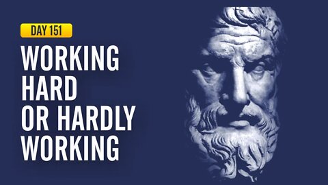 Working Hard or Hardly Working - DAY 151 - The Daily Stoic 365 Day Devotional