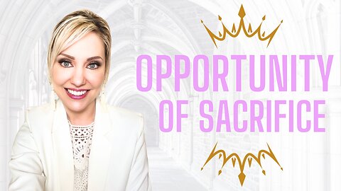 Opportunity to Sacrifice for the Good of God!