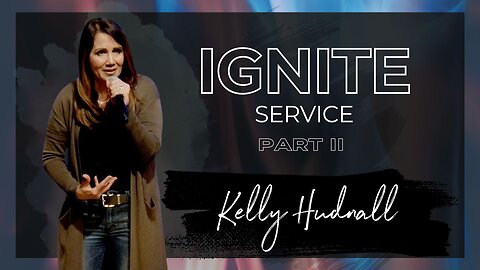 Fire on the Altar: IGNITE SERVICE PART 2 | Pastor Kelly Hudnall (Message Only)