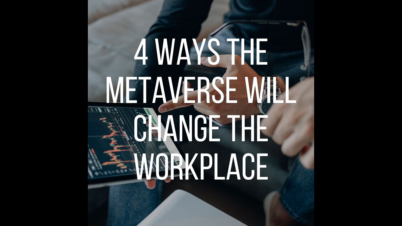 4 Ways The Metaverse Will Change The Workplace