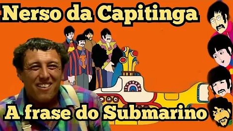 Escolinha do Professor Raimundo; Nerso da Capitinga; Frase do Submarino