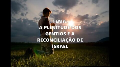 696- Porção Diária e Oração: A Plenitude dos Gentios e a Reconciliação de Israel.