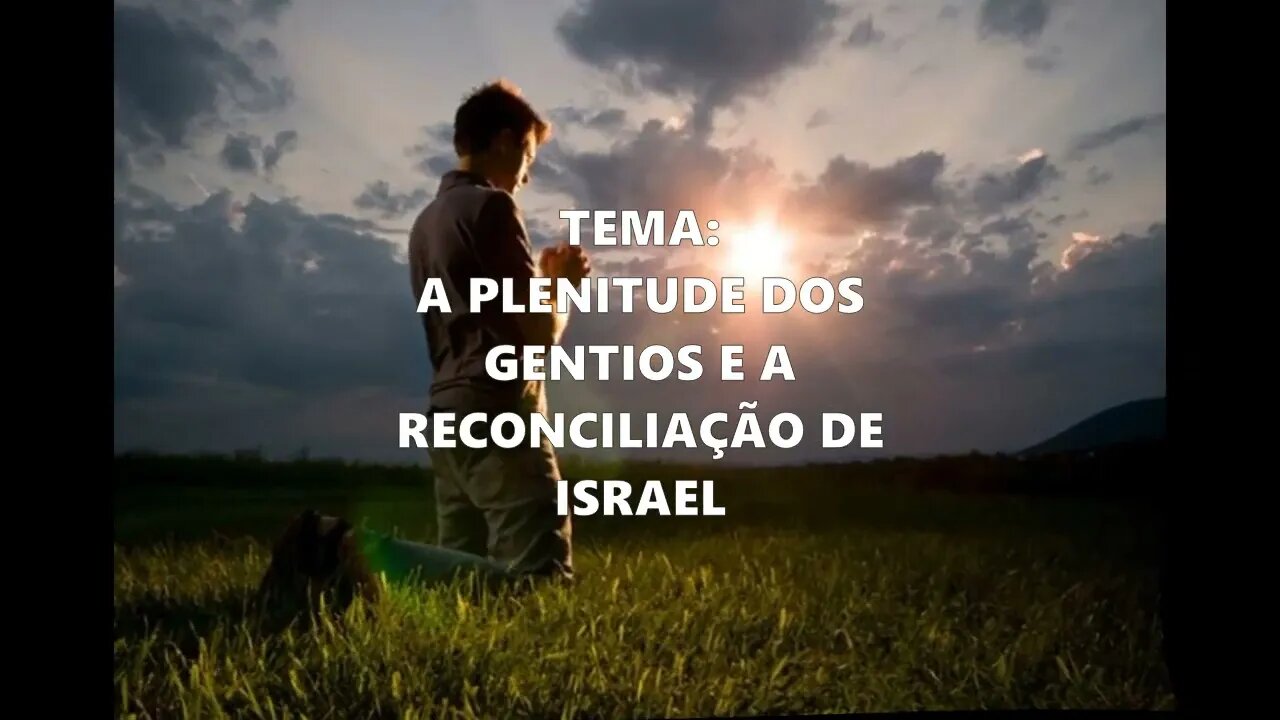 696- Porção Diária e Oração: A Plenitude dos Gentios e a Reconciliação de Israel.
