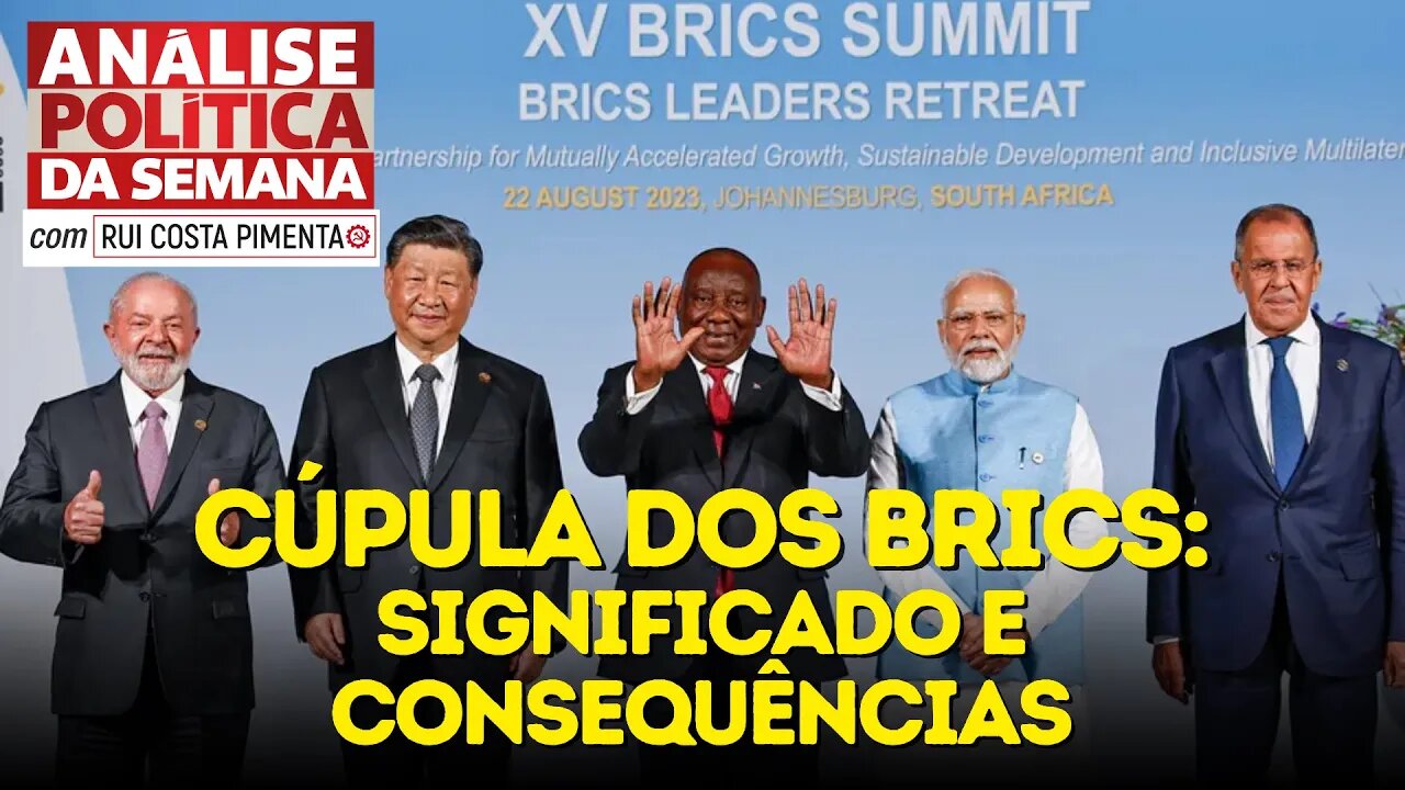 Cúpula dos BRICS: significado e consequências - Análise Política da Semana - 26/8/23