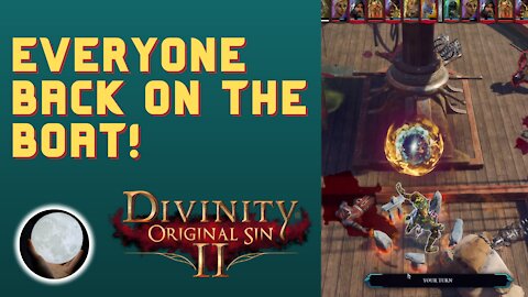 A Patient Gamer Plays...Divinity Original Sin II: Part 10 Everyone Back on the Boat!